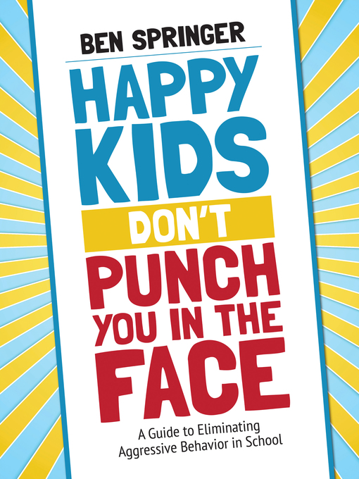 Title details for Happy Kids Don′t Punch You in the Face by Ben Springer - Available